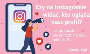 Czy na Instagramie widac, kto ogląda nasz profil? Dowiedz się, jak sprawdzić, kto wchodzi na Twój profil na IG.