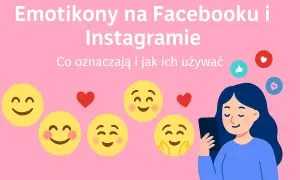 Emotikony na Facebooku i Instagramie: co oznaczają i jak ich używać. Uśmiechnięte buźki i serduszka towarzyszą dziewczynie patrzącej w telefon.