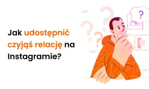 Jak udostępnić relację innej osoby na Instagramie? Ilustracja przedstawia zamyślonego mężczyznę i pytania, sugerując rozwiązanie tego problemu.