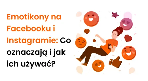 Emotikony na Facebooku i Instagramie: Co oznaczają i jak ich używać? Dowiedz się, co oznaczają emotki na Facebooku i Instagramie, aby lepiej komunikować się online.