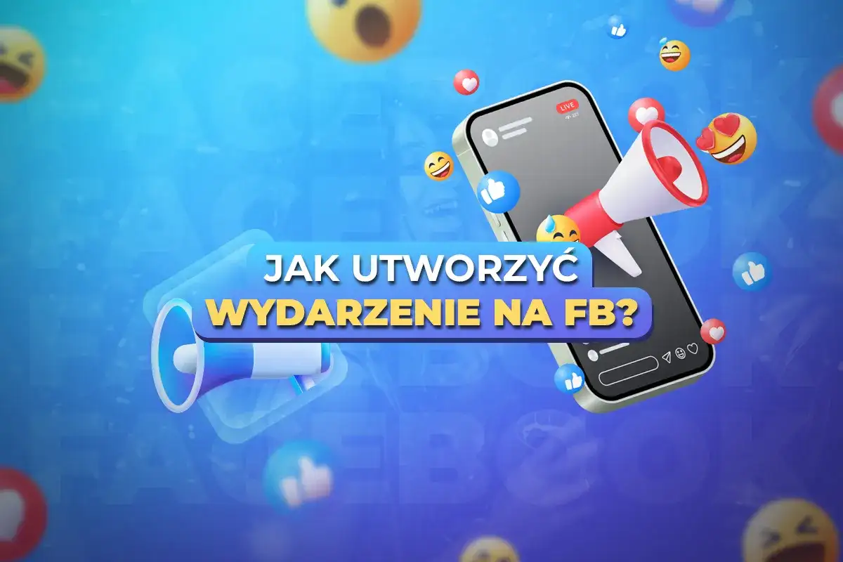 Chcesz wiedzieć, jak utworzyć wydarzenie na Facebooku? Grafika pokazuje telefon z ikonami reakcji i hasłem "JAK UTWORZYĆ WYDARZENIE NA FB?".