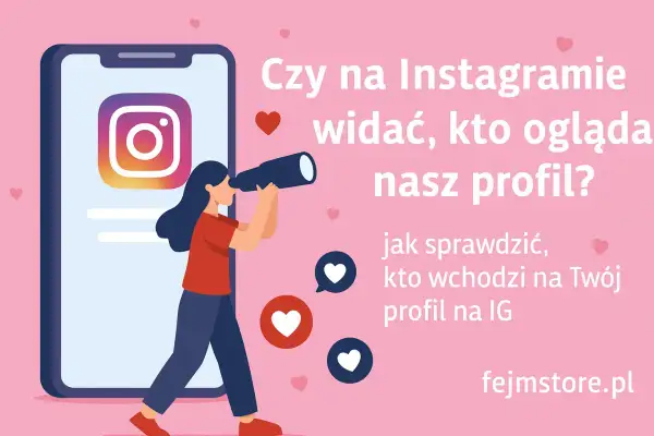 Czy na Instagramie widac, kto ogląda nasz profil? Dowiedz się, jak sprawdzić, kto wchodzi na Twój profil na IG.